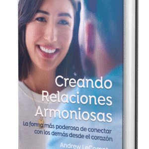 Creando Relaciones Armoniosa: La forma más poderosa de conectar con los demás desde el corazón (Spanish Edition)  (Paperback)